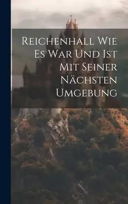 Reichenhall Wie Es War Und Ist Mit Seiner Nächsten Umgebung