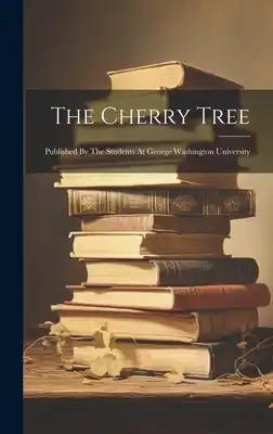 The Cherry Tree: Published By The Students At George Washington University