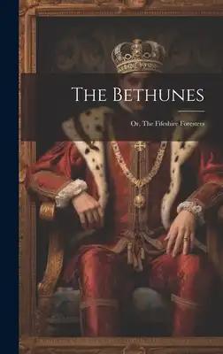 The Bethunes: Or, The Fifeshire Foresters