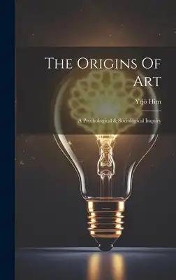 The Origins Of Art: A Psychological & Sociological Inquiry