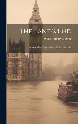The Land's End: A Naturalist's Impressions In West Cornwall