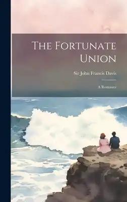 The Fortunate Union: A Romance