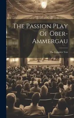 The Passion Play Of Ober-ammergau: The Complete Text