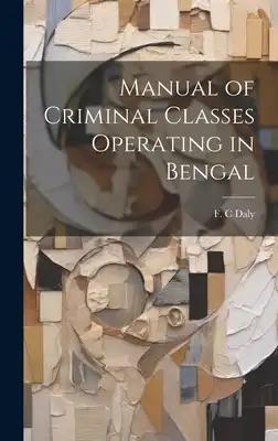 Manual of Criminal Classes Operating in Bengal