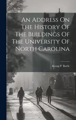 An Address On The History Of The Buildings Of The University Of North Carolina