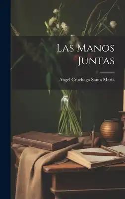 Las Manos Juntas [microform]