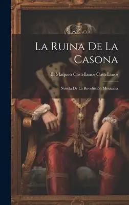 La ruina de la casona: Novela de la revolución mexicana