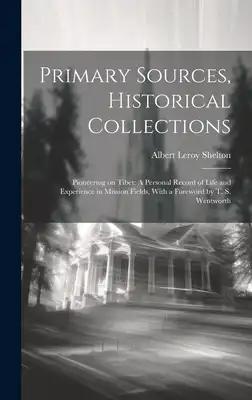 Primary Sources, Historical Collections: Pioneering on Tibet: A Personal Record of Life and Experience in Mission Fields, With a Foreword by T. S. Wen