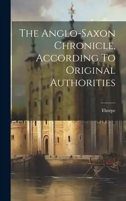 The Anglo-saxon Chronicle, According To Original Authorities