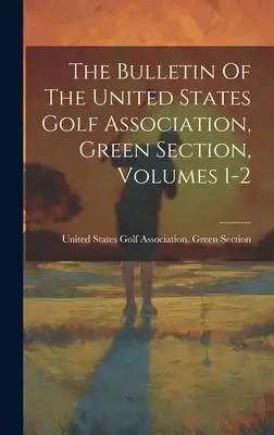 The Bulletin Of The United States Golf Association, Green Section, Volumes 1-2