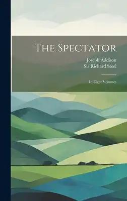 The Spectator: In Eight Volumes