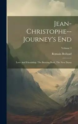 Jean-christophe--journey's End: Love And Friendship, The Burning Bush, The New Dawn; Volume 3