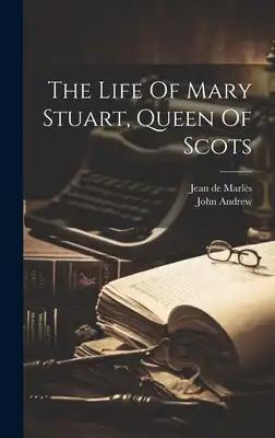 The Life Of Mary Stuart, Queen Of Scots