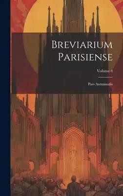 Breviarium Parisiense: Pars Autumnalis; Volume 4