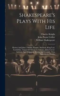 Shakespeare's Plays With His Life: Romeo And Juliet. Othello. Hamlet. Macbeth. King Lear. Cymbeline. Timon Of Athens. Coriolanus. Julius Caesar. Antho