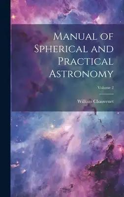 Manual of Spherical and Practical Astronomy; Volume 2