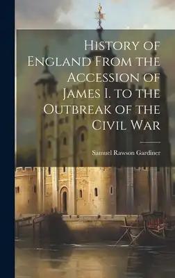 History of England From the Accession of James I. to the Outbreak of the Civil War