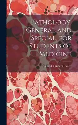 Pathology, General and Special, for Students of Medicine