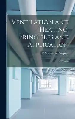 Ventilation and Heating, Principles and Application: A Treatise