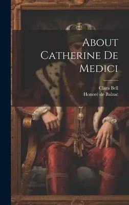 About Catherine De Medici