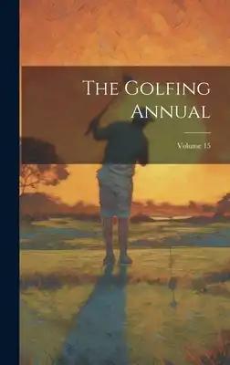 The Golfing Annual; Volume 15