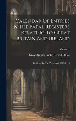 Calendar Of Entries In The Papal Registers Relating To Great Britain And Ireland: Petitions To The Pope, A.d. 1342-1419; Volume 1