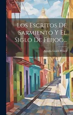 Los Escritos De Sarmiento Y El Siglo De Feijoo...