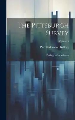 The Pittsburgh Survey; Findings in Six Volumes; Volume 3