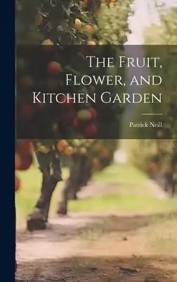 The Fruit, Flower, and Kitchen Garden