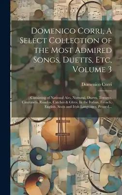 Domenico Corri, A Select Collection of the Most Admired Songs, Duetts, Etc, Volume 3: Consisting of National Airs, Notturni, Duetts, Terzetts, Canzone