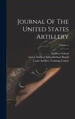 Journal Of The United States Artillery; Volume 2
