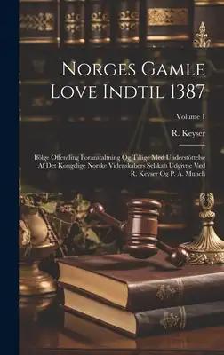 Norges Gamle Love Indtil 1387: Ifölge Offentling Foranstaltning Og Tillige Med Understöttelse Af Det Kongelige Norske Videnskabers Selskab Udgivne Ve