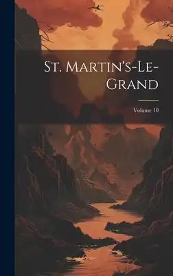 St. Martin's-le-grand; Volume 10