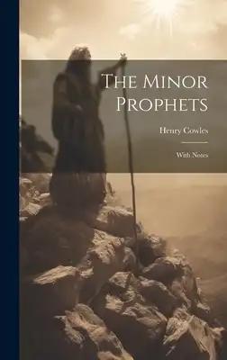 The Minor Prophets: With Notes
