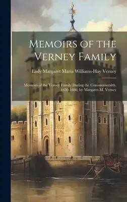 Memoirs of the Verney Family: Memoirs of the Verney Family During the Commonwealth, 1650-1660, by Margaret M. Verney