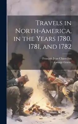 Travels in North-America, in the Years 1780, 1781, and 1782