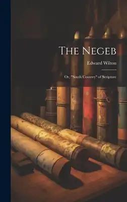 The Negeb: Or, "South Country" of Scripture