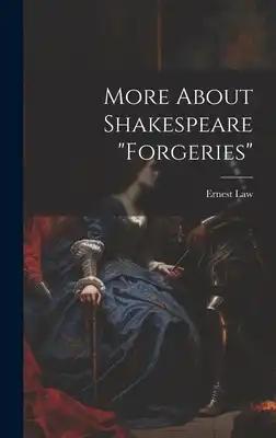 More About Shakespeare "Forgeries"