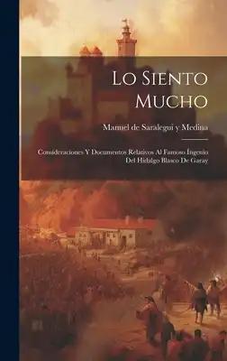Lo Siento Mucho: Consíderacíones Y Documentos Relativos Al Famoso Íngenio Del Hídalgo Blasco De Garay