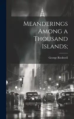 Meanderings Among a Thousand Islands;