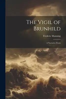 The Vigil of Brunhild: A Narrative Poem