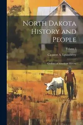 North Dakota History and People; Outlines of American History; Volume 3
