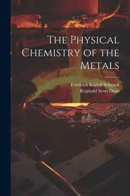 The Physical Chemistry of the Metals