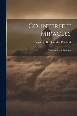 Counterfeit Miracles: Thomas Smyth Lectures