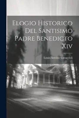 Elogio Historico Del Santisimo Padre Benedicto Xiv