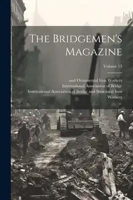 The Bridgemen's Magazine; Volume 13