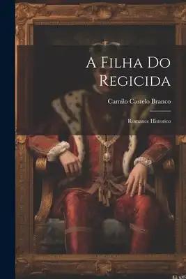 A Filha Do Regicida: Romance Historico