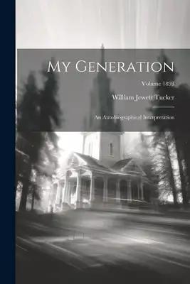 My Generation: An Autobiographical Interpretation; Volume 1893
