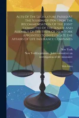 Acts Of The Legislature Passed At The Session Of 1906 Upon The Recommendation Of The Joint Committee Of The Senate And Assembly Of The State Of New Yo