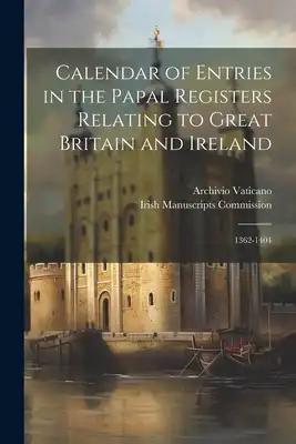 Calendar of Entries in the Papal Registers Relating to Great Britain and Ireland: 1362-1404